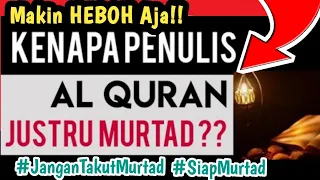 🔴HEBOH! APAKAH KAMU TAHU: KENAPA PENULIS QURAN KOQ MALAH MURTAD??