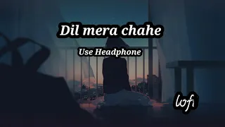 dil mera chahe jab bhi tu aaye lofi x  dil mera chahe jab bhi tu aaye slowed reverb  @# 💤💤💤