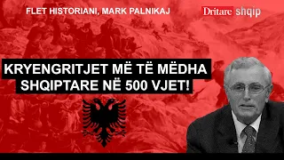 Kryengritjet më të mëdha shqiptare në 500 vjet! Flet historiani, Mark Palnikaj | Shqip nga D. Hila