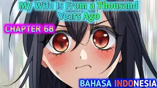 My Wife is From a Thousand Years Ago Chapter 68 Sub Indonesia