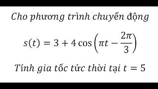 Toán 11: Cho phương trình chuyển độngs(t)=3+4 cos⁡(πt-2π/3)Tính gia tốc tức thời tại t=5