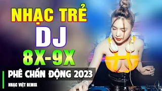 TOP NHẠC TRẺ REMIX 8X 9X MAX PHÊ 2023 - Nhạc Sàn Vũ Trường DJ Gái Xinh Chấn Động ▶ Làm Việc Hăng Say