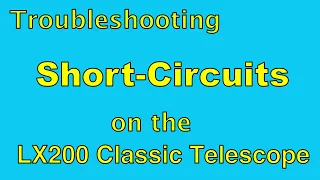 Short Circuit Troubleshooting on the LX200 Classic