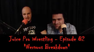 "Nervous Breakdown" - Ep 82 - Juice Pro Wrestling Podcast