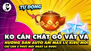 [ 2024 UPDATE ]🔥Cách Auto Ấm Mà Không Cần Chặt Gỗ, Max Lv Ấm Chỉ Với 5 Phút Mỗi Ngày