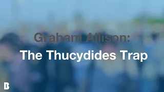 Graham Allison: The Thucydides Trap