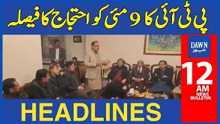 Dawn News Headlines:  12 AM | PTI's Decision To Protest On May 9th | May 8, 2024