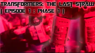 Transformers: The Last Straw | Episode 1 : Phase 1 |