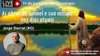 As obras de Ismael e sua missão nos dias atuais I Jorge Elarrat (RO)