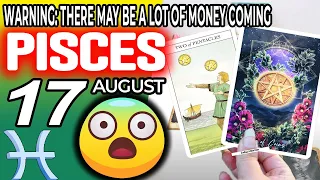 Pisces ♓ 😱WARNING: THERE MAY BE A LOT OF MONEY COMING 🤑💲 Horoscope for Today AUGUST 17 2022♓Pisces