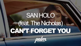 San Holo   Can't Forget You feat  The Nicholas