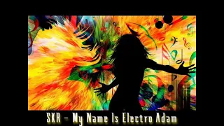 SKR - My Name is Electro Adam * Amigos do Gênio *