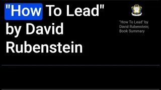 How To Lead  by David Rubenstein; Book Summary