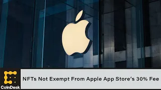 Apple Will Not Exempt NFTs From App Store’s 30% Fee