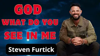 God, what do you see in me   _  Steven Furtick