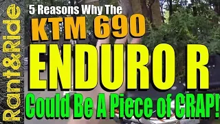 KTM 690 Enduro R 5 Reasons why it could be a Piece of Crap!