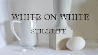 WHITE ON WHITE  still life