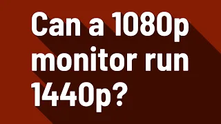 Can a 1080p monitor run 1440p?