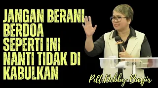 Orang Yang Bertekun Dalam Doa,Doa nya Pasti Di Kabulkan | Pdt.Debby Basjir