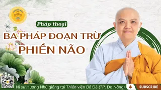 PHÁP THOẠI: BA PHÁP ĐOẠN TRỪ PHIỀN NÃO - NI SƯ HƯƠNG NHŨ thuyết giảng #phatphap #sucohuongnhu