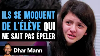 ILS SE MOQUENT DE L'ÉLÈVE Qui Ne Sait Pas Épeler | Dhar Mann