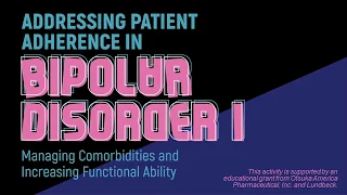 Addressing Patient Adherence in Bipolar Disorder 1: Comorbidities & Functional Ability