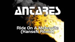 Antares - Ride On A Meteorite (HanseN Remix) (HD)