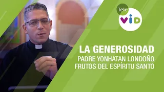 La Generosidad, frutos del Espíritu Santo 🕊️ Padre Yonhatan Andrés Londoño - Tele VID