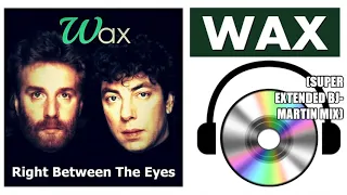 Wax   Right Between The Eyes Super Extended BJ Martin Mix