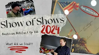 The Big Haul at Show of Shows 2024!!! | American Artifact Episode 118