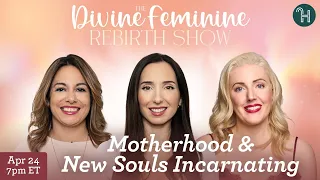 The Divine Feminine Rebirth Show 👶 Motherhood & New Souls Incarnating - April 24