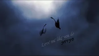 HTTYD||Love me like you do