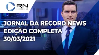 Jornal da Record News - 30/03/2021