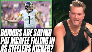 Rumors Are That Steelers Want Pat McAfee To Fill In As Kicker?! | Pat McAfee Reacts