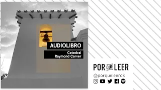 CATEDRAL - Raymond Carver | Audiocuento | Audiolibros Por qué leer voz humana
