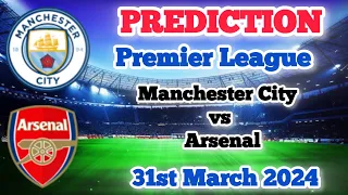 Manchester City vs Arsenal Prediction and Betting Tips | 31st March 2024