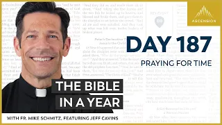 Day 187: Praying for Time — The Bible in a Year (with Fr. Mike Schmitz)