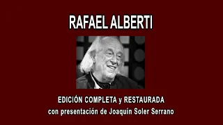 RAFAEL ALBERTI A FONDO - EDICIÓN COMPLETA y RESTAURADA, con presentación de Joaquín Soler Serrano