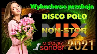 Wybuchowe przeboje Disco Polo  - Mix NonStop (Mixed by $@nD3R) 2021