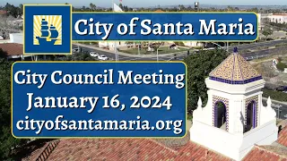 Santa Maria City Council - January 16, 2024 Meeting