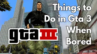 Things to Do When Bored In GTA 3