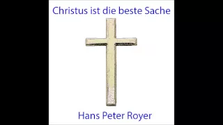 Christus ist die beste Sache -  Hans Peter Royer