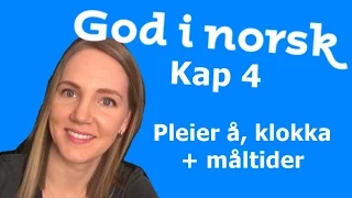 God i norsk - Kap 4 - Pleier å + Klokka + Måltider