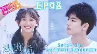 Sejak aku bertemu denganmu丨Since I met you EP08丨周峻纬&金子璇丨serial web yang manis dan ringan 丨DramaChina