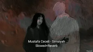 Mustafa Ceceli - Simsiyah (slowed+reverb)