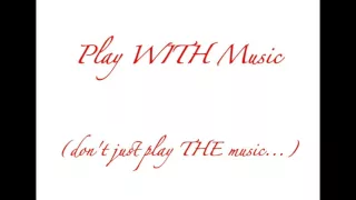 Play WITH music...