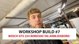 Projekt Værksted #7 - Bosch GTS 254 Bordsav og Arbejdsbord