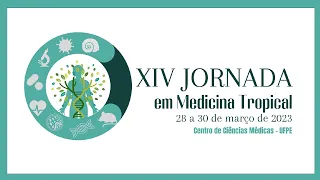 XIV Jornada em Medicina Tropical - 1º Dia, Manhã | Transmissão UFPE