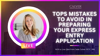 Top mistakes to avoid in preparing your Express Entry application - LIVE session