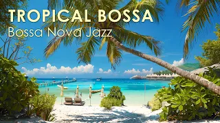 Tropical Bossa Nova ~ Bossa Jazz Music to Help You Ready For Summer ~ April Bossa Nova BGM